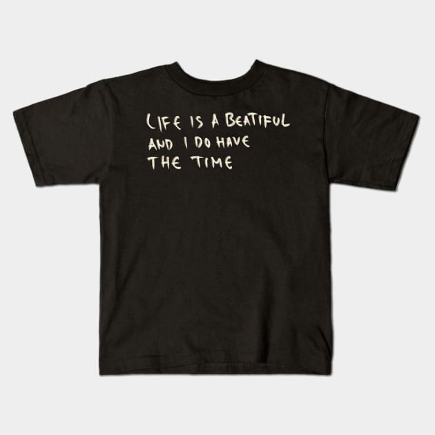 Life Is A Beautiful And I Do Have The Time Kids T-Shirt by Saestu Mbathi